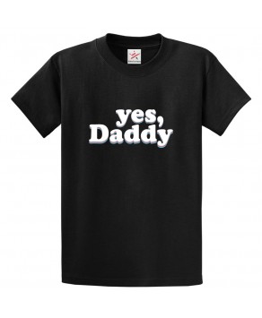 Yes, Daddy Classic Unisex Best-Selling Novel Kids and Adults T-Shirt